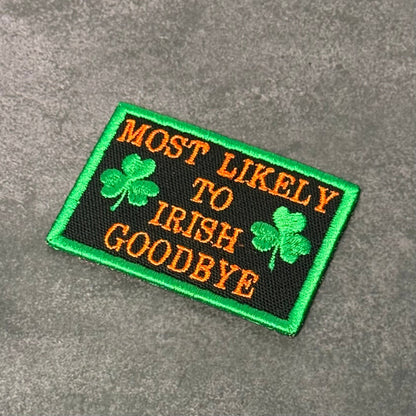Most Likely To Irish Goodbye Funny Morale Patch, 2x3" | Made in USA | VELCRO® Brand Hook Backing - LoneStar Adhesive