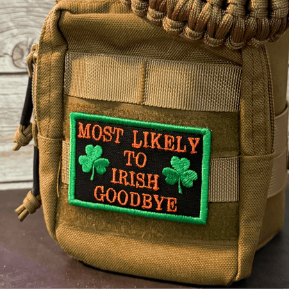 Most Likely To Irish Goodbye Funny Morale Patch | Made in USA | VELCRO® Brand Hook Backing - LoneStar Adhesive