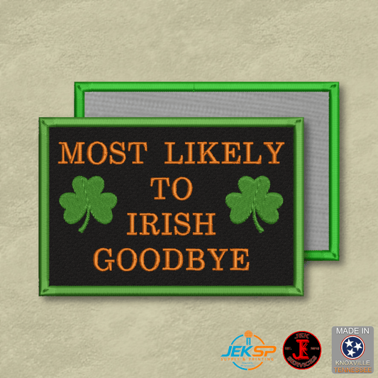 Most Likely To Irish Goodbye Funny Morale Patch | Made in USA | VELCRO® Brand Hook Backing - LoneStar Adhesive