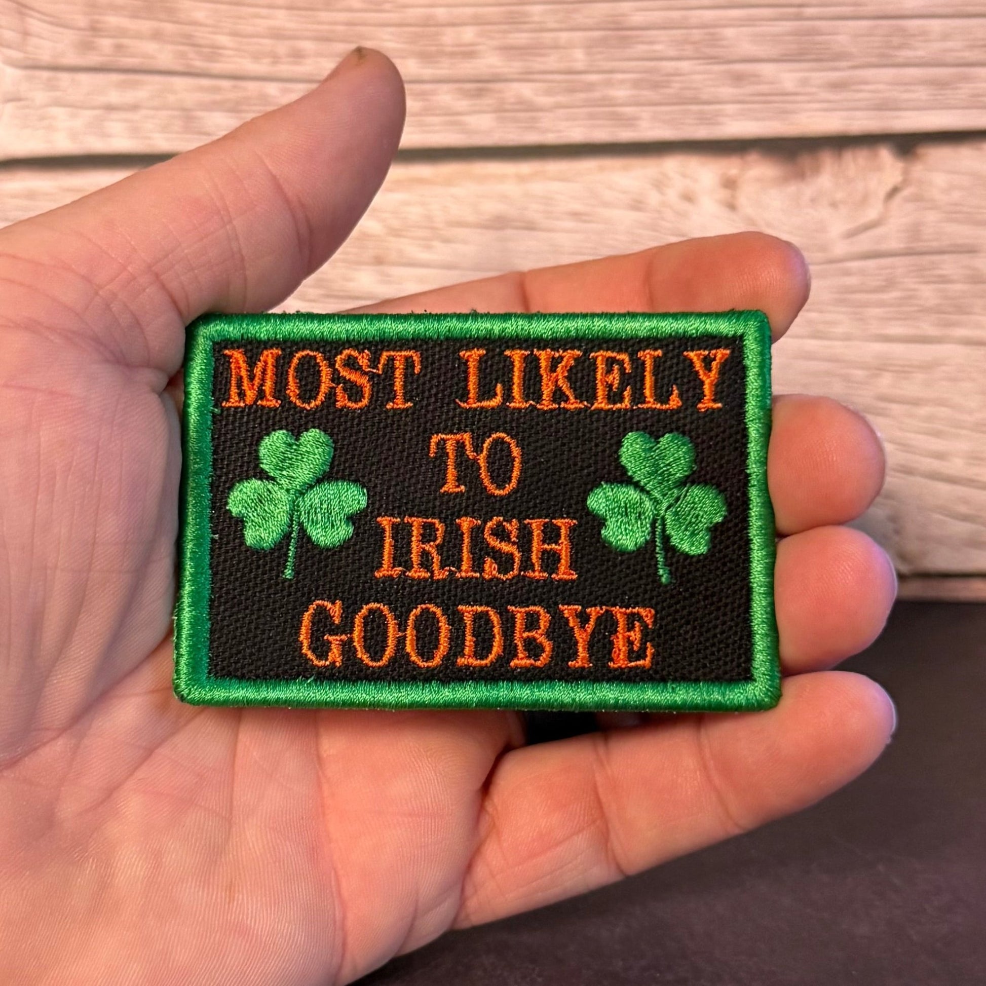 Most Likely To Irish Goodbye Funny Morale Patch | Made in USA | VELCRO® Brand Hook Backing - LoneStar Adhesive