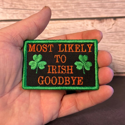 Most Likely To Irish Goodbye Funny Morale Patch | Made in USA | VELCRO® Brand Hook Backing - LoneStar Adhesive