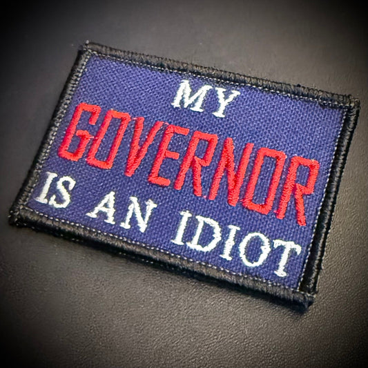 My Governor Is An Idiot Funny Embroidered Morale Patch, 2x3" | VELCRO® Brand Hook Backing - #LoneStar Adhesive#