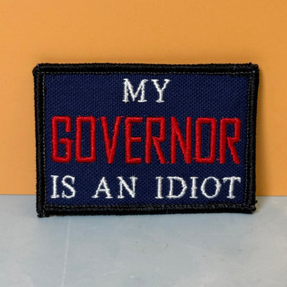 My Governor Is An Idiot Funny Morale Patch, 2x3" | Made in USA | VELCRO® Brand Hook Backing - #LoneStar Adhesive#