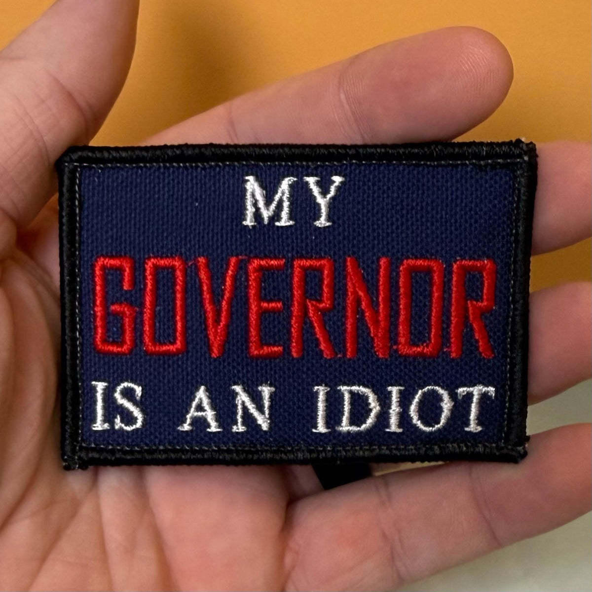 My Governor Is An Idiot Funny Morale Patch, 2x3" | Made in USA | VELCRO® Brand Hook Backing - #LoneStar Adhesive#