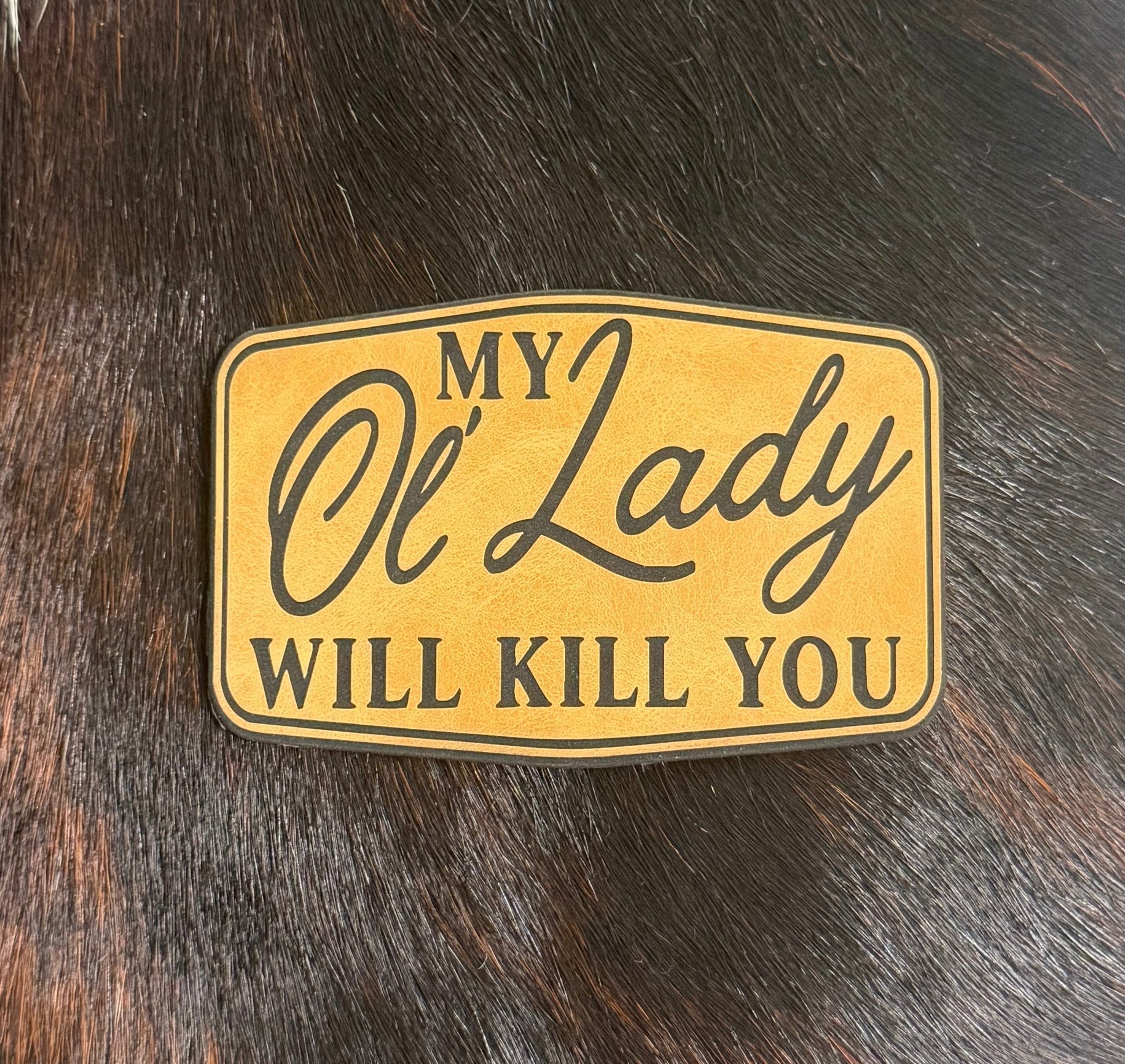 My Ol’ Lady Will Kill You Patch - LoneStar Adhesive