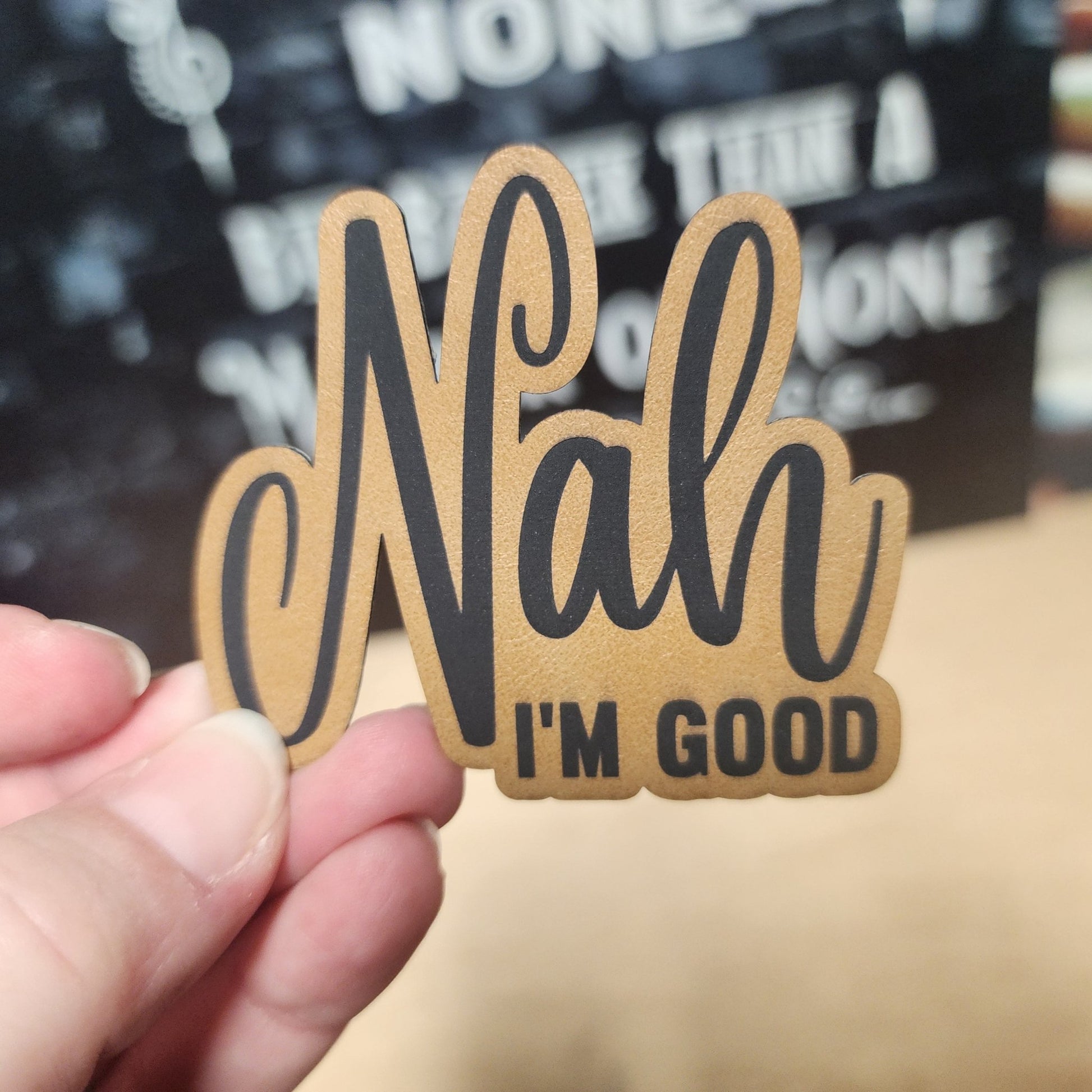 Nah, I'm Good Attitude Engraved Leatherette Hat Patch - MR01 - LoneStar Adhesive