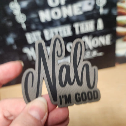 Nah, I'm Good Attitude Engraved Leatherette Hat Patch - MR01 - LoneStar Adhesive