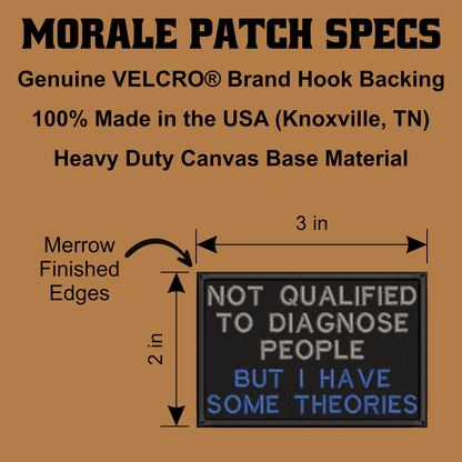 Not Qualified to Diagnose People, But I Have Theories Funny Morale Patch, 2x3" | Made in USA | VELCRO® Brand Hook Backing - LoneStar Adhesive