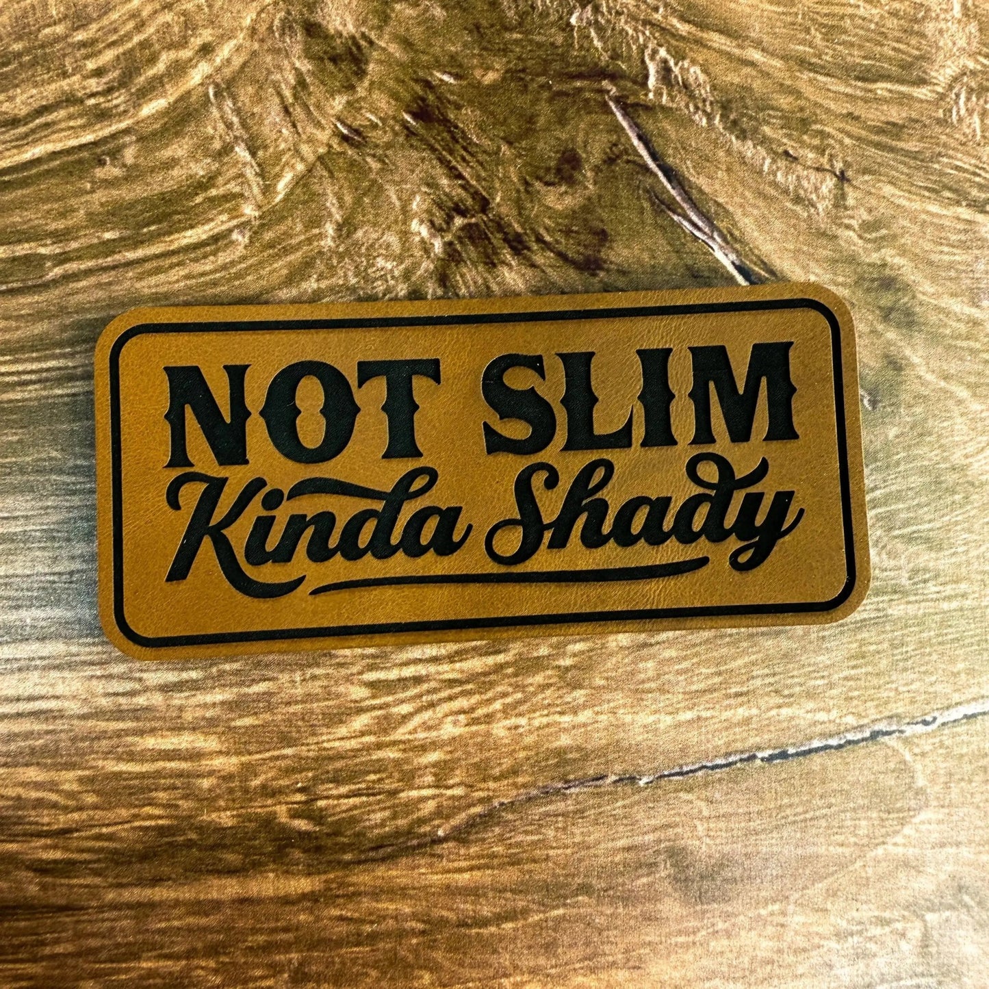 Not Slim, Kinda Shady – Laser Engraved Leather Patch - LoneStar Adhesive