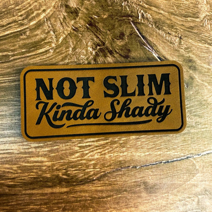 Not Slim, Kinda Shady – Laser Engraved Leather Patch - LoneStar Adhesive