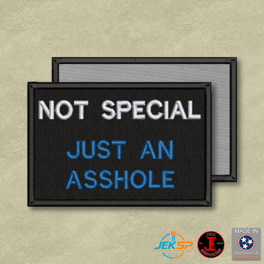 Not Special, Just An Asshole Funny Morale Patch | Made in USA | VELCRO® Brand Hook Backing - LoneStar Adhesive