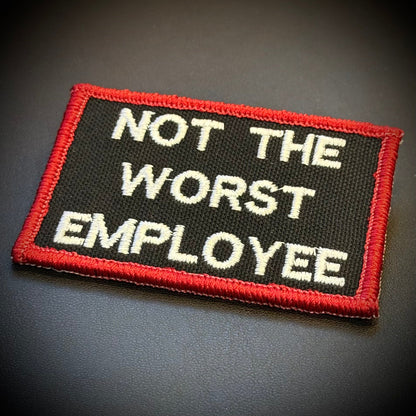 Not The Worst Employee Funny Embroidered Morale Patch, 2x3" | VELCRO® Brand Hook Backing - #LoneStar Adhesive#