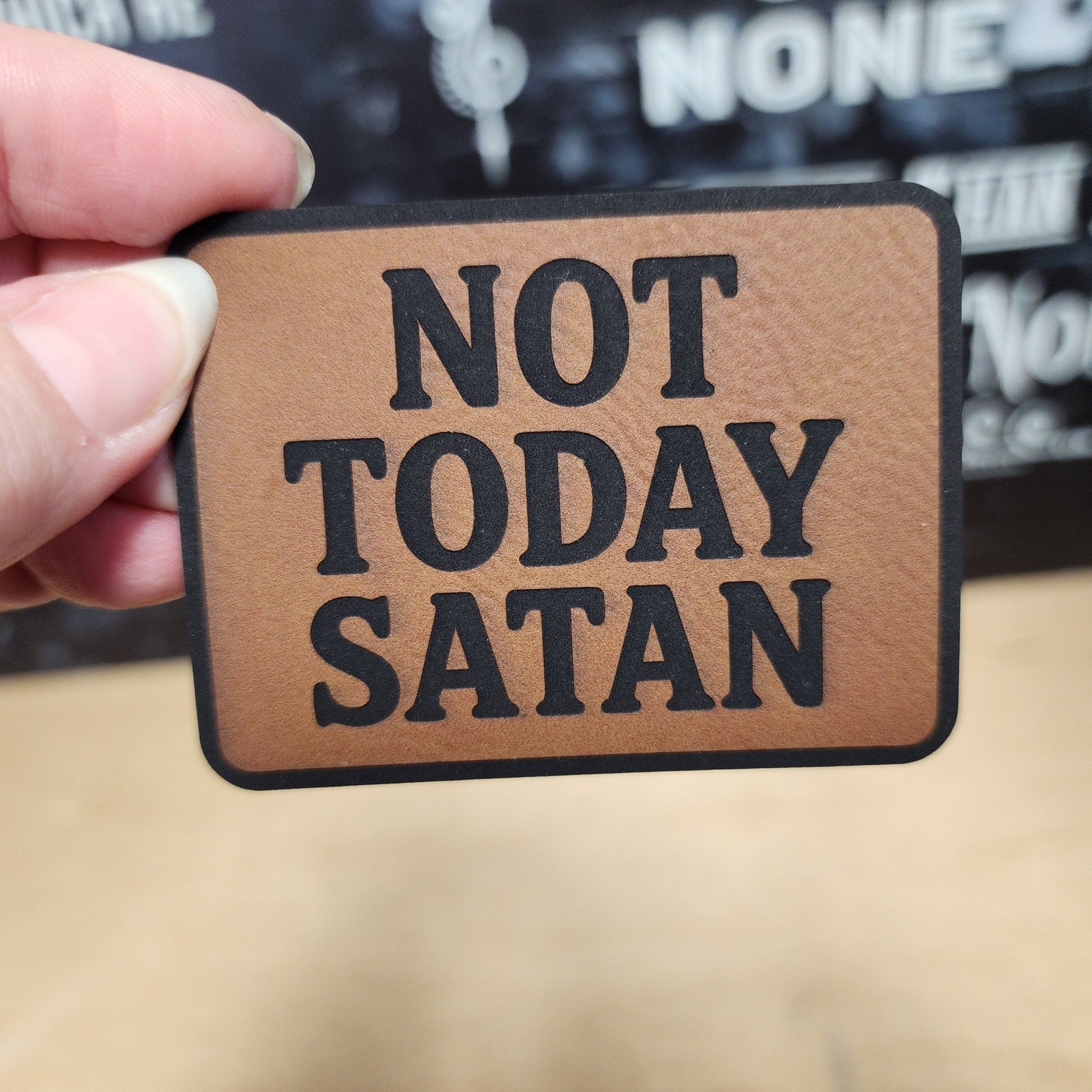 Not Today Satan (Rawhide) Engraved Leatherette Hat Patch - MR01 - LoneStar Adhesive