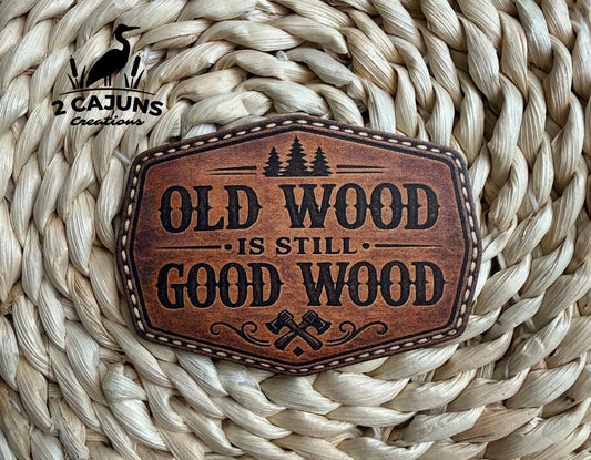 Old Wood is Still Good Wood UV Printed Hat Patch - LoneStar Adhesive