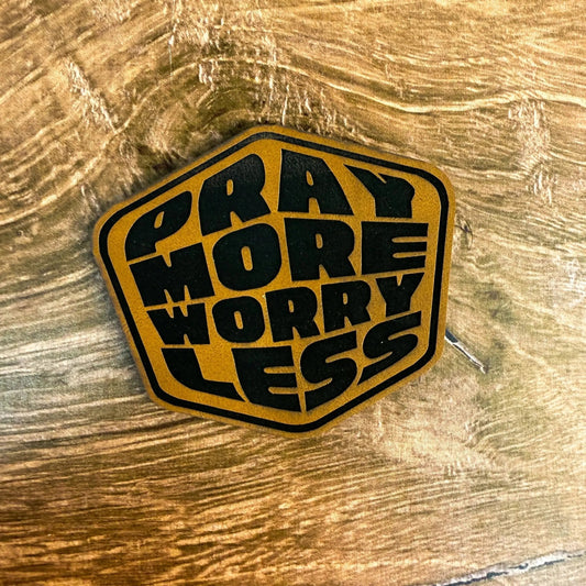 Pray More Worry Less – Faith Over Fear Patch – Laser Engraved Leather Patch - LoneStar Adhesive