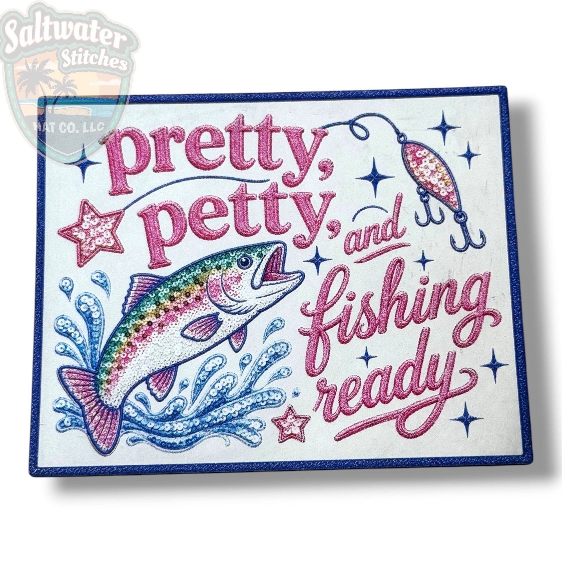 Pretty, Petty & Fishing Ready UV Printed Embroidery Look Patch - LoneStar Adhesive