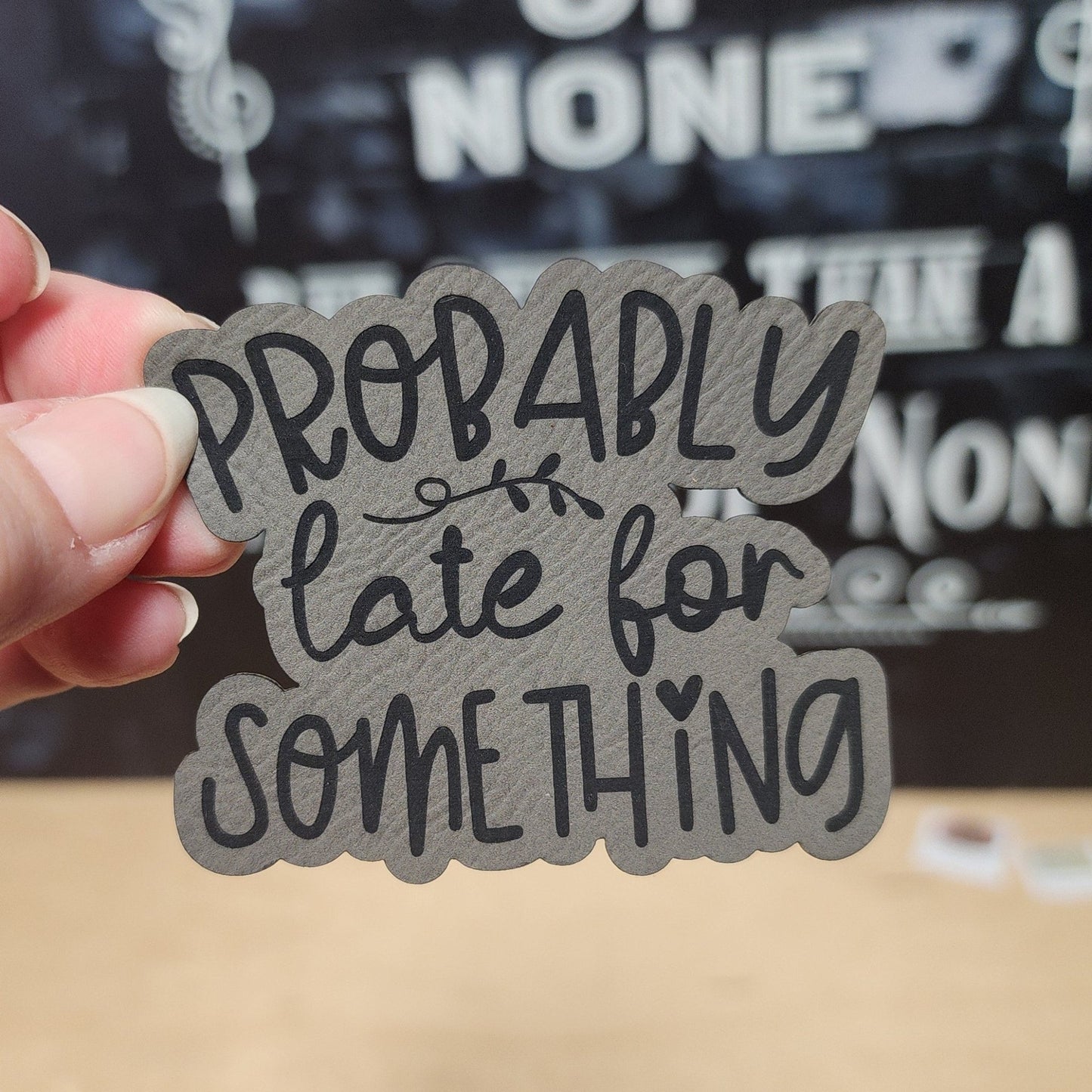 Probably Late for Something Engraved Leatherette Hat Patch - MR01 - LoneStar Adhesive