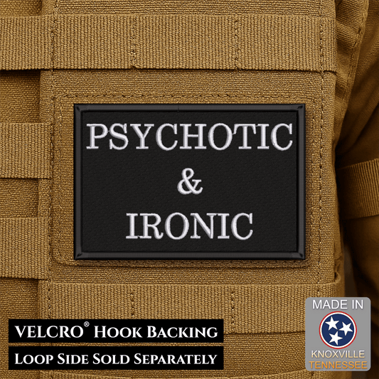 Psychotic and Ironic Funny Morale Patch | Made in USA | VELCRO® Brand Hook Backing - LoneStar Adhesive