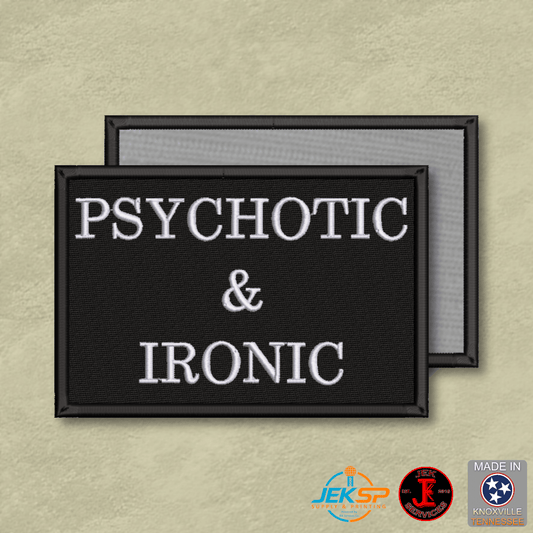 Psychotic and Ironic Funny Morale Patch | Made in USA | VELCRO® Brand Hook Backing - LoneStar Adhesive