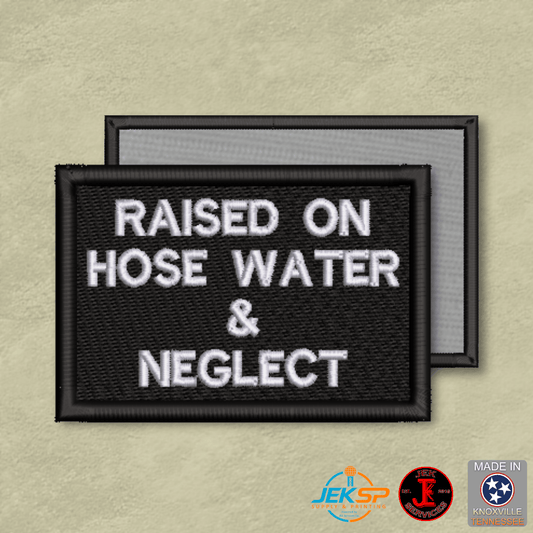 Raised on Hose Water & Neglect Funny Morale Patch | Made in USA | VELCRO® Brand Hook Backing - LoneStar Adhesive
