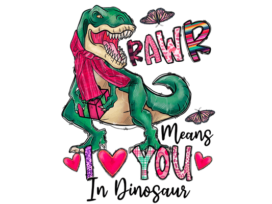 "RAWR! means I Love You in Dinosaur" DTF TRANSFER - #LoneStar Adhesive#