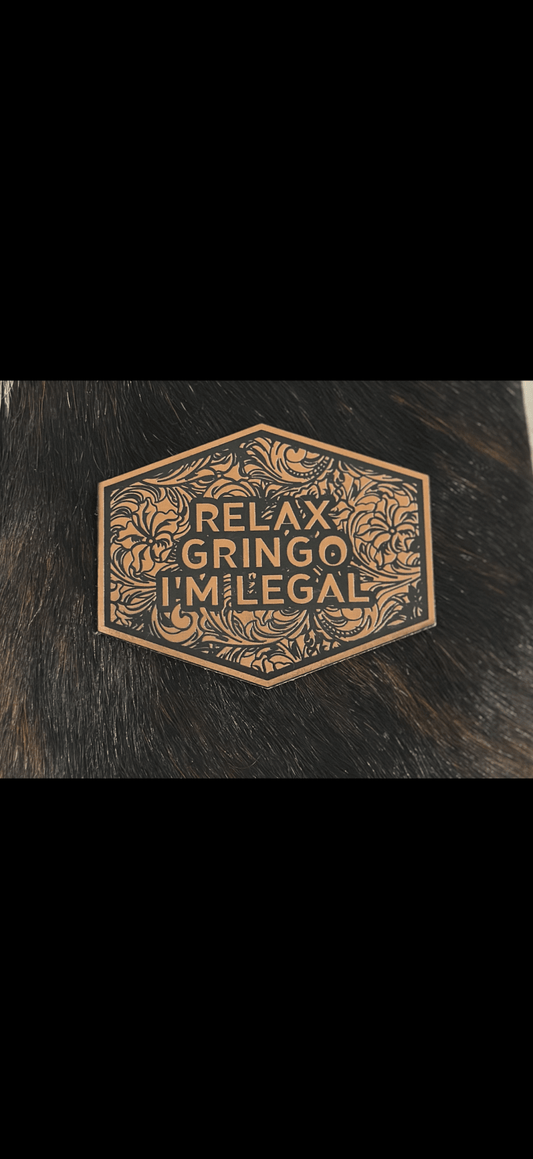 Relax Gringo I Am Legal - LoneStar Adhesive