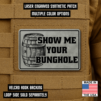 Show Me Your Bunghole Morale Patch 2"x3" Hook & Loop | Made in USA - LoneStar Adhesive
