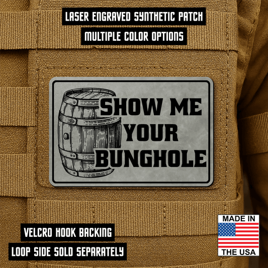Show Me Your Bunghole Morale Patch 2"x3" Hook & Loop | Made in USA - LoneStar Adhesive