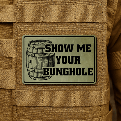 Show Me Your Bunghole Morale Patch 2"x3" Hook & Loop | Made in USA - LoneStar Adhesive