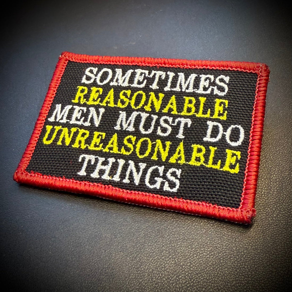 Sometimes Reasonable Men Must Do Unreasonable Things Embroidered Morale Patch, 2x3" | VELCRO® Brand Hook Backing - #LoneStar Adhesive#