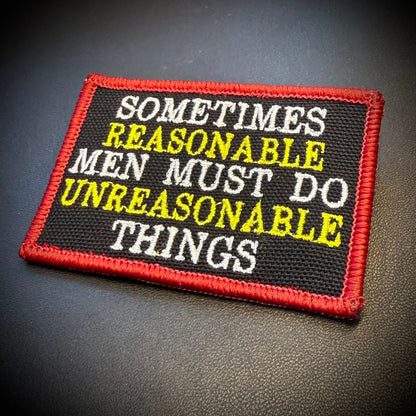 Sometimes Reasonable Men Must Do Unreasonable Things Embroidered Morale Patch, 2x3" | VELCRO® Brand Hook Backing - #LoneStar Adhesive#