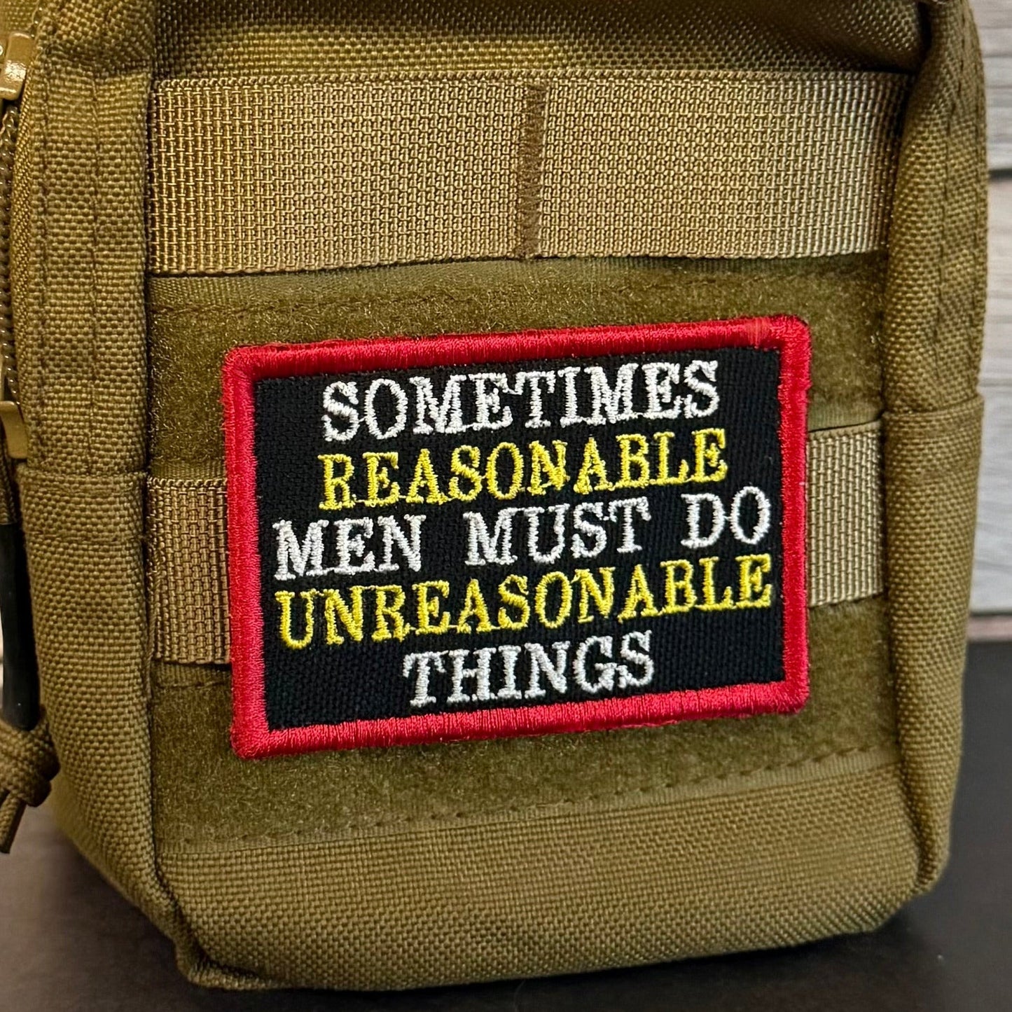 Sometimes Reasonable Men Must Do Unreasonable Things Morale Patch | Made in USA | VELCRO® Brand Hook Backing - LoneStar Adhesive