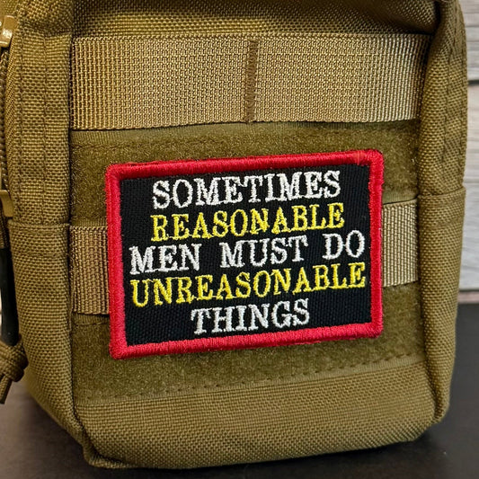Sometimes Reasonable Men Must Do Unreasonable Things Morale Patch | Made in USA | VELCRO® Brand Hook Backing - LoneStar Adhesive