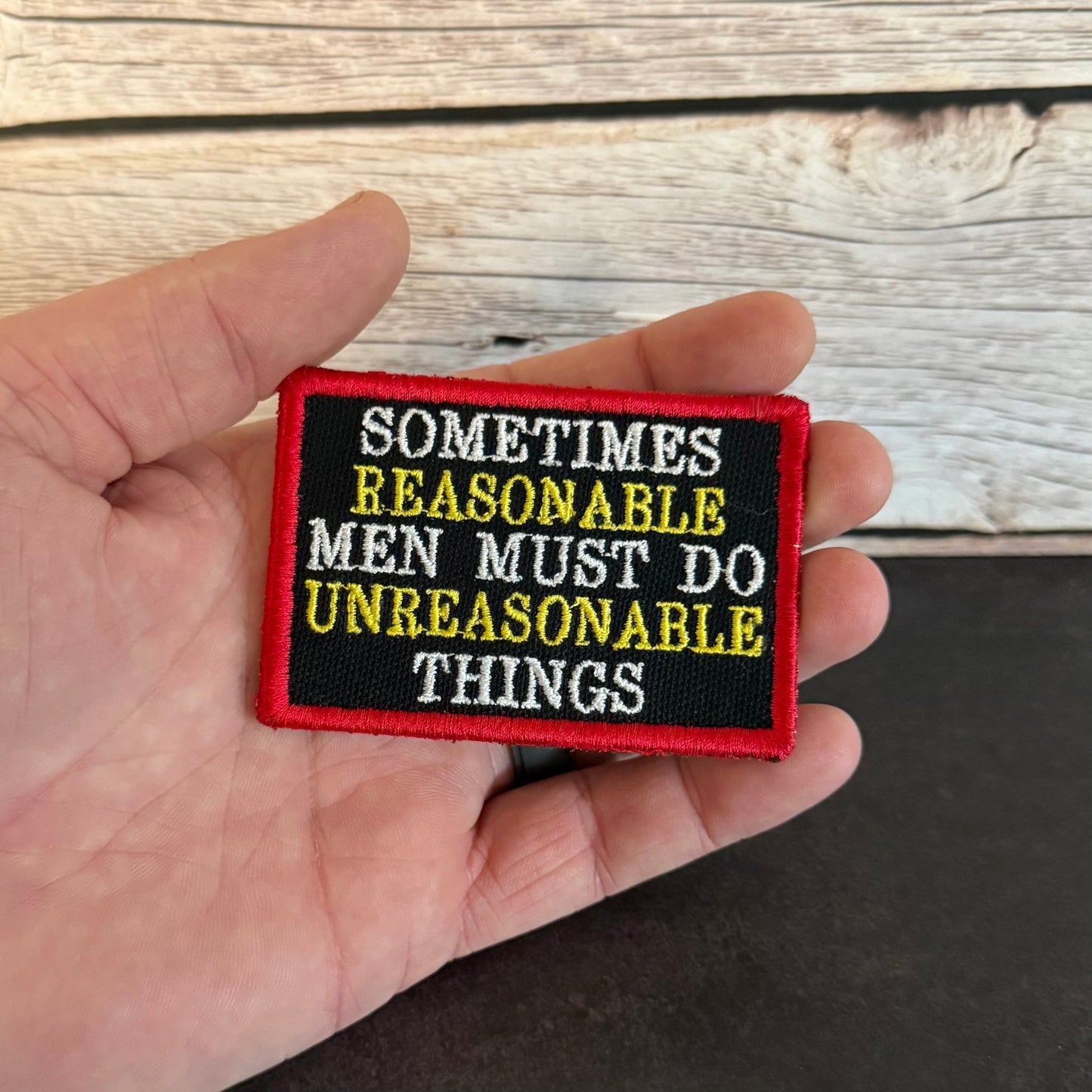 Sometimes Reasonable Men Must Do Unreasonable Things Morale Patch | Made in USA | VELCRO® Brand Hook Backing - LoneStar Adhesive