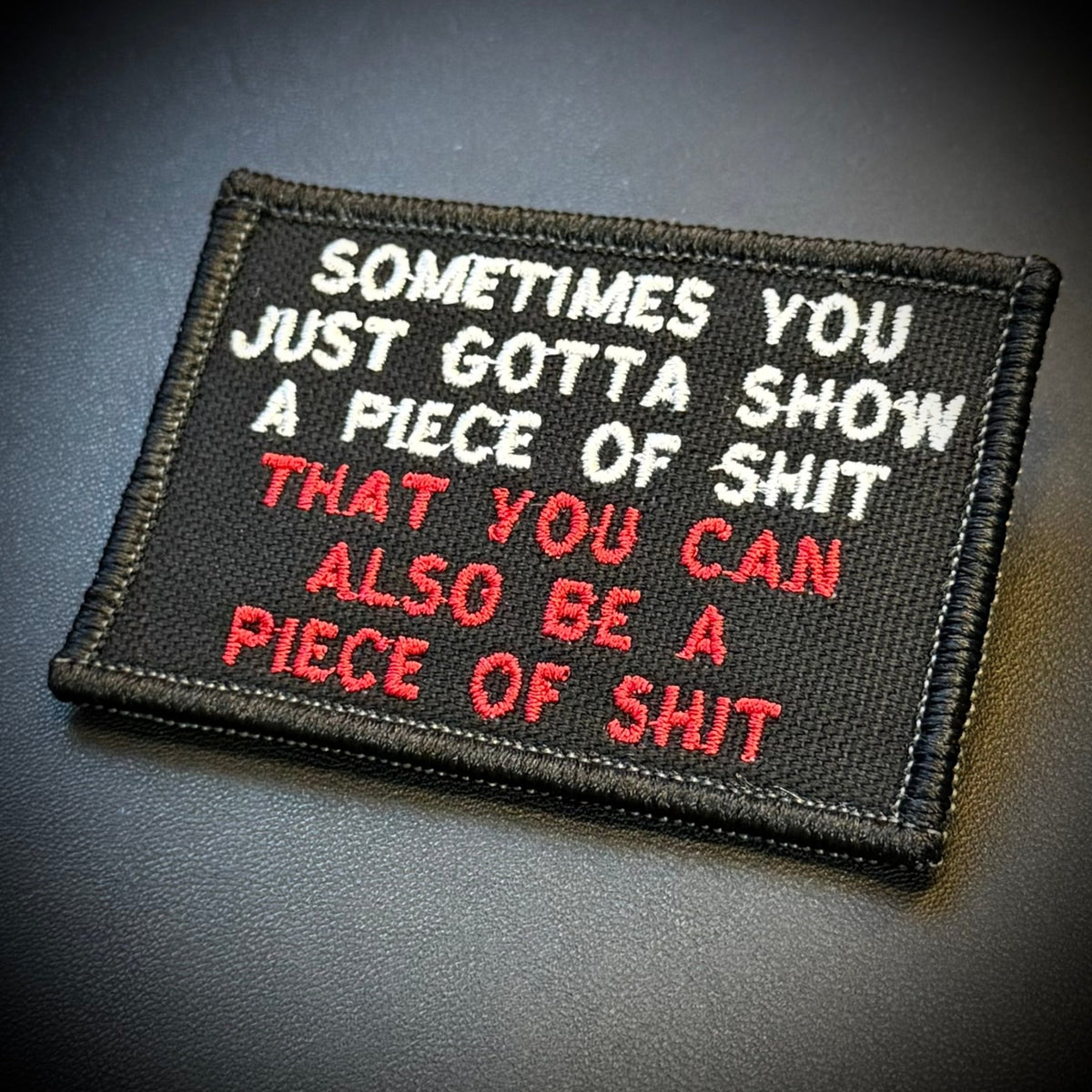 Sometimes You Just Gotta Show a Piece of Shit Funny Embroidered Morale Patch, 2x3" | VELCRO® Brand Hook Backing - #LoneStar Adhesive#