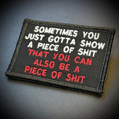 Sometimes You Just Gotta Show a Piece of Shit Funny Embroidered Morale Patch, 2x3" | VELCRO® Brand Hook Backing - #LoneStar Adhesive#