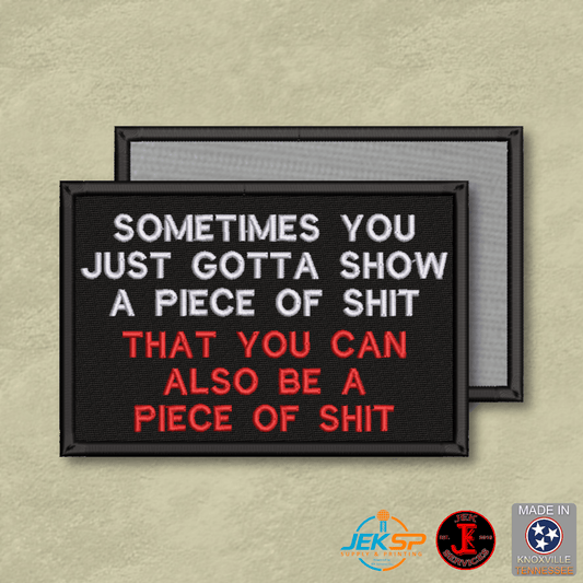 Sometimes You Just Gotta Show a Piece of Shit Funny Morale Patch | Made in USA | VELCRO® Brand Hook Backing - LoneStar Adhesive