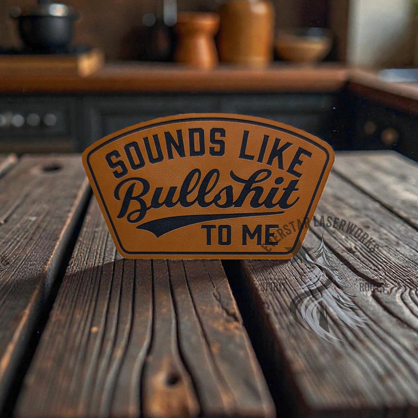 Sounds Like Bullshit Leather Patch - LoneStar Adhesive