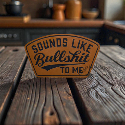 Sounds Like Bullshit Leather Patch - LoneStar Adhesive