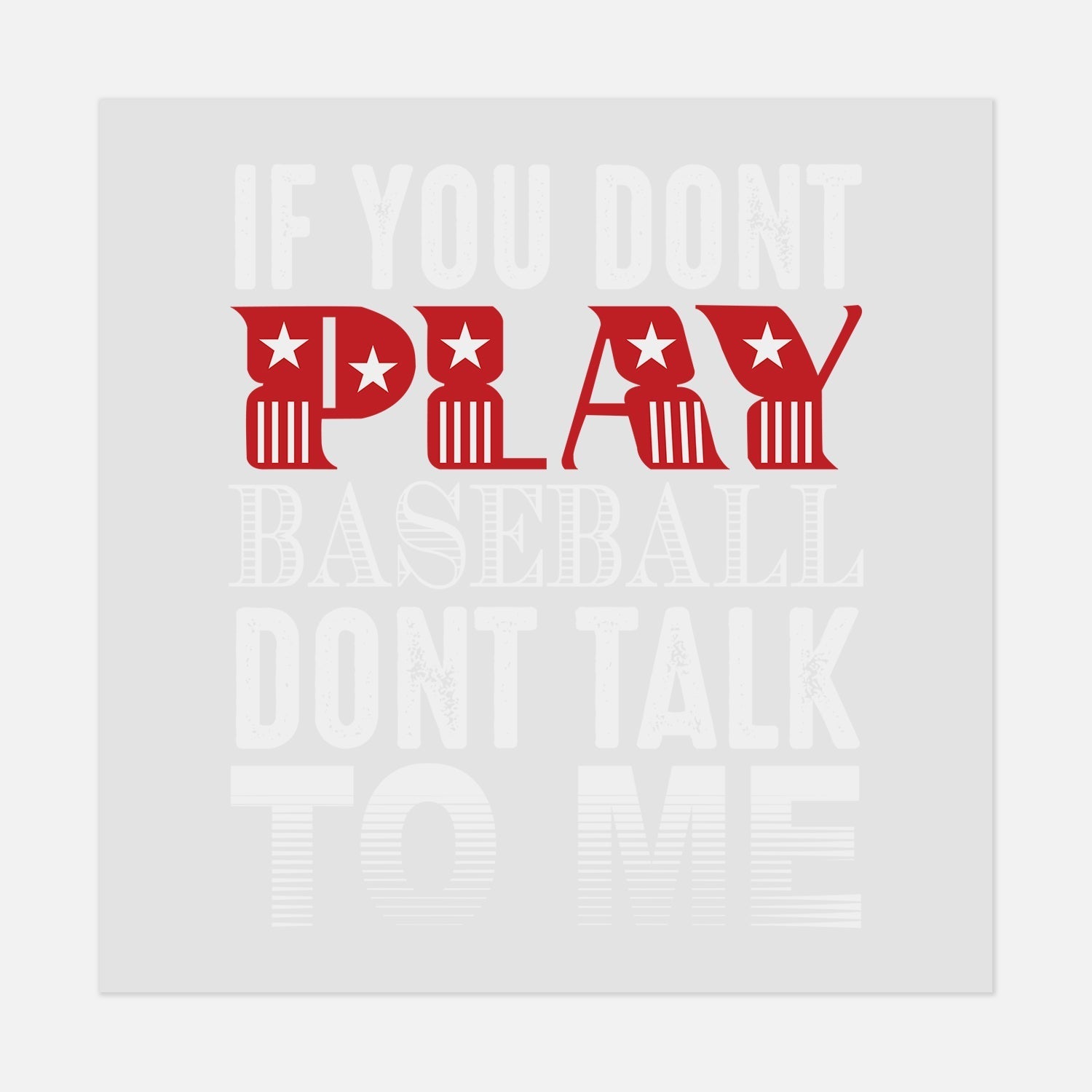 Sports - IF YOU DONT PLAY BASEBALL - #LoneStar Adhesive#