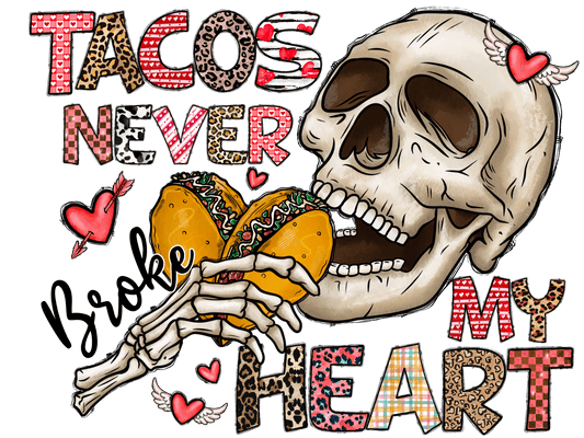 "Tacos Never Broke my Heart" DTF TRANSFER - #LoneStar Adhesive#