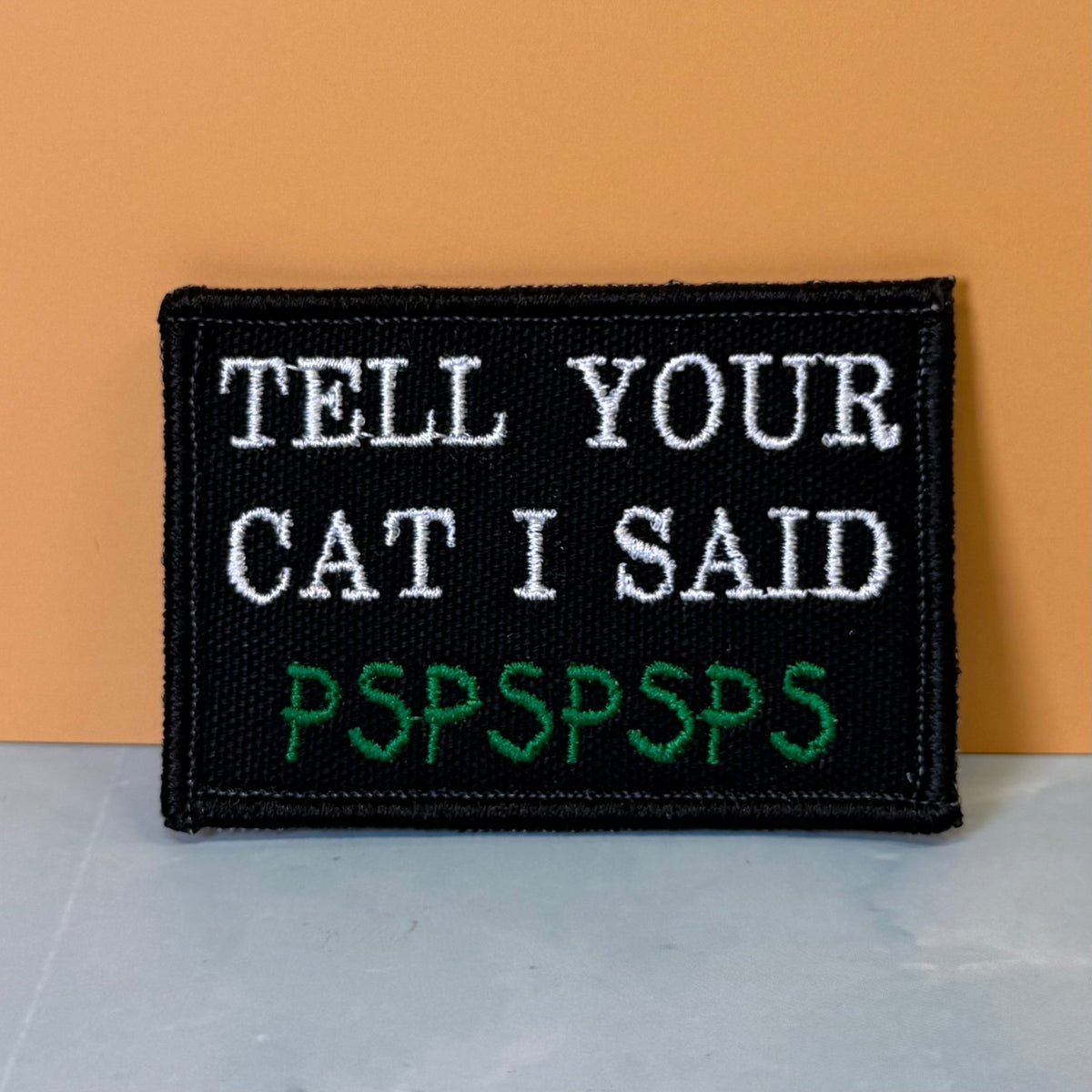 Tell Your Cat I Said PSPSPSP Funny Embroidered Morale Patch, 2x3" | VELCRO® Brand Hook Backing - #LoneStar Adhesive#