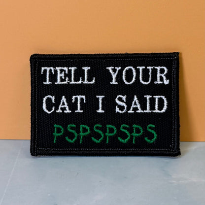 Tell Your Cat I Said PSPSPSP Funny Embroidered Morale Patch, 2x3" | VELCRO® Brand Hook Backing - #LoneStar Adhesive#