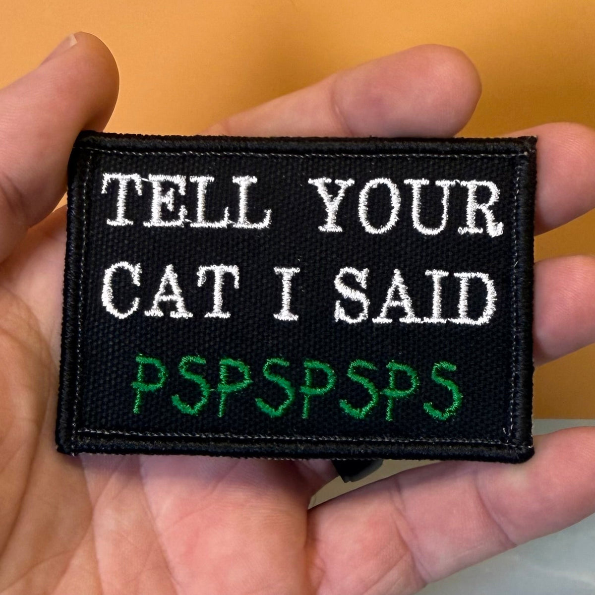 Tell Your Cat I Said PSPSPSP Funny Embroidered Morale Patch, 2x3" | VELCRO® Brand Hook Backing - #LoneStar Adhesive#