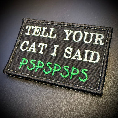 Tell Your Cat I Said PSPSPSP Funny Embroidered Morale Patch, 2x3" | VELCRO® Brand Hook Backing - #LoneStar Adhesive#