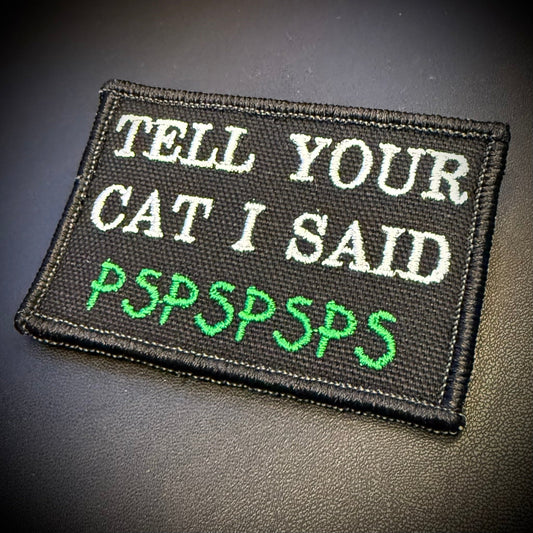 Tell Your Cat I Said PSPSPSP Funny Embroidered Morale Patch, 2x3" | VELCRO® Brand Hook Backing - #LoneStar Adhesive#