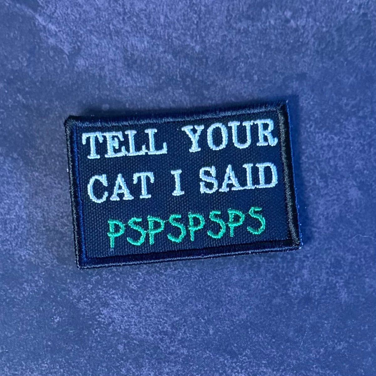 Tell Your Cat I Said PSPSPSP Funny Morale Patch, 2x3" | Made in USA | VELCRO® Brand Hook Backing - #LoneStar Adhesive#