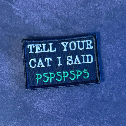 Tell Your Cat I Said PSPSPSP Funny Morale Patch, 2x3" | Made in USA | VELCRO® Brand Hook Backing - #LoneStar Adhesive#
