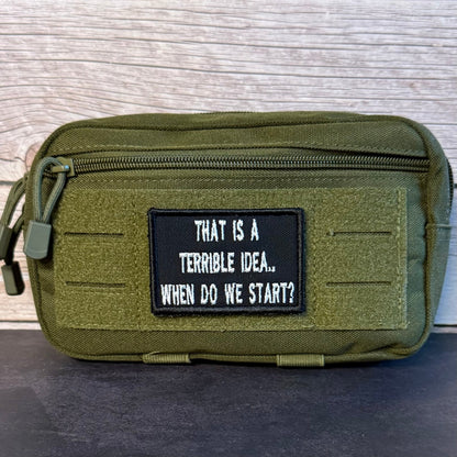 That's A Terrible Idea. When Do We Start? Funny Morale Patch, 2x3" | Made in USA | VELCRO® Brand Hook Backing - LoneStar Adhesive