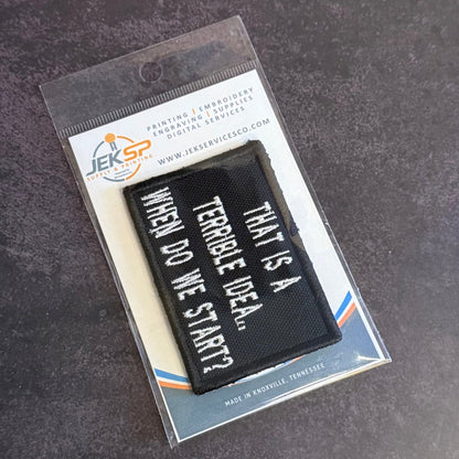 That's A Terrible Idea. When Do We Start? Funny Morale Patch | Made in USA | VELCRO® Brand Hook Backing - LoneStar Adhesive